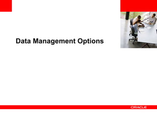 <Insert Picture Here> Data Management Options 