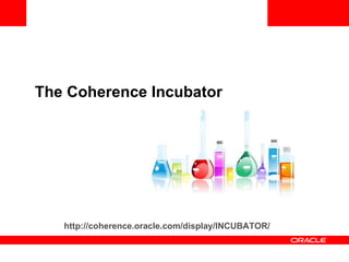 The Coherence Incubator http://coherence.oracle.com/display/INCUBATOR/   