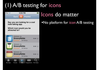 (1) A/B testing for icons
                Icons do matter
                •No platform for icon A/B testing
 