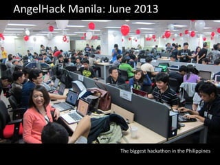 AngelHack Manila: June 2013
The biggest hackathon in the Philippines