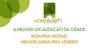 r e s i d e n c i a l




A melhor localização da cidade.
       Bom pra morar,
   melhor ainda pra vender!
 