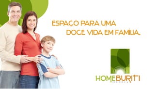 Espaço para uma
    doce vida em família.




                 r e s i d e n c i a l
 