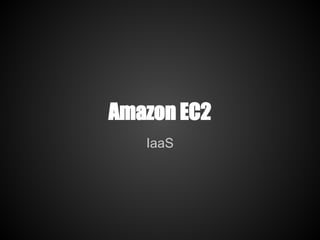 Amazon EC2
   IaaS
 