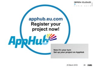 23 March 2016 28
Now it's your turn
Set up your project on AppHub
apphub.eu.com
Register your
project now!
 