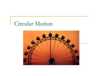 Circular Motion 
 