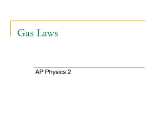 Gas Laws
AP Physics 2
 
