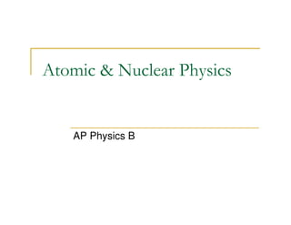 AP_Physics_B_-_Atomic_and_Nuclear_Physics.pdf