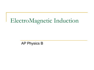 ElectroMagnetic Induction
AP Physics B
 