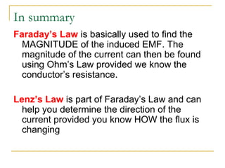 In summary
Faraday’s Law is basically used to find the
MAGNITUDE of the induced EMF. The
magnitude of the current can then...