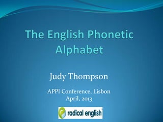 Judy Thompson
APPI Conference, Lisbon
April, 2013
 