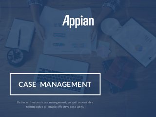 CASE MANAGEMENT
Be�er understand case management, as well as available
technologies to enable effec�ve case work.
 