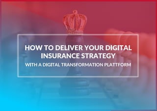 How to Deliver Your Digital Insurance Strategy with a Digital Transformation Platform