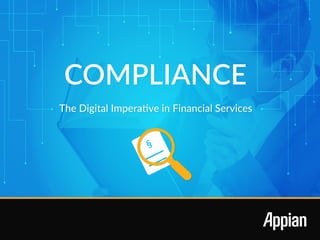 COMPLIANCE
The Digital Imperative in Financial Services
 