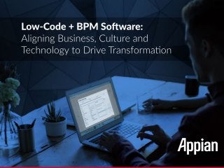 Low-Code + BPM Software: Aligning Business, Culture and Technology to Drive Transformation