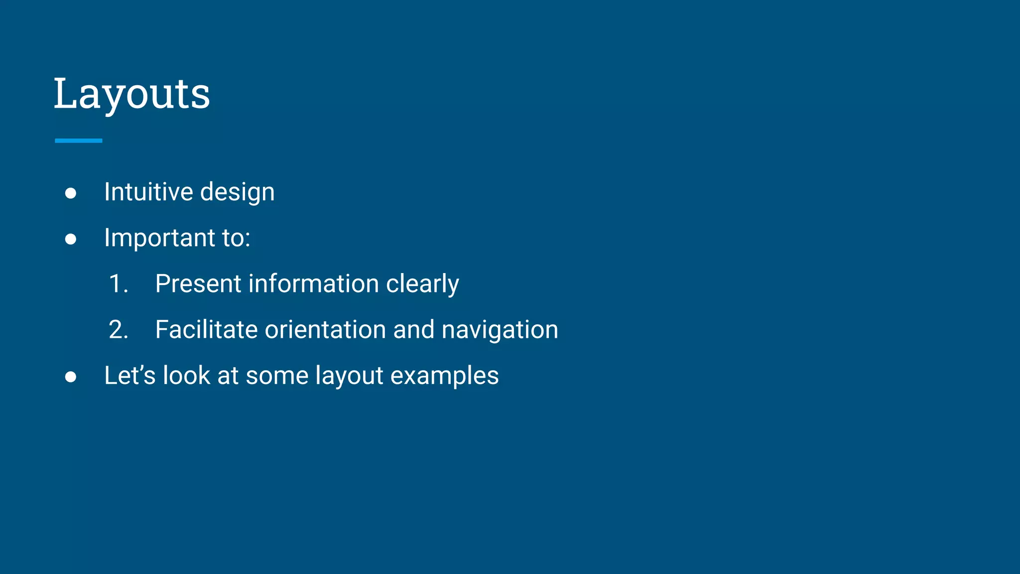 Layouts
● Intuitive design
● Important to:
1. Present information clearly
2. Facilitate orientation and navigation
● Let’s look at some layout examples
 