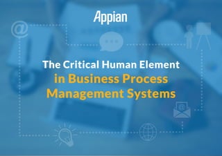 The Critical Human Element
in Business Process
Management Systems
 