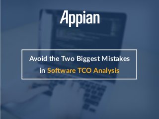 Avoid the Two Biggest Mistakes
in Software TCO Analysis
 
