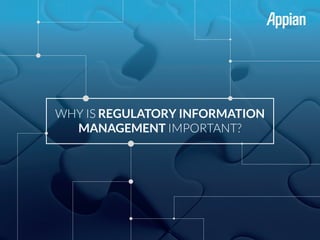 WHY IS REGULATORY INFORMATION
MANAGEMENT IMPORTANT?
 