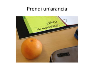 Prendi un’arancia 
 