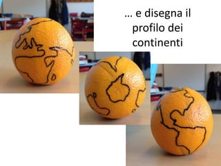 … e disegna il 
profilo dei 
continenti 
 