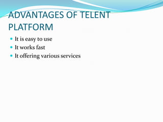 ADVANTAGES OF TELENT PLATFORMIt is easy to useIt works fastIt offering various services 