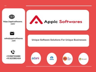 Unique Software Solutions For Unique Businesses
https://appicsoftwares.
com/
sales@appicsoftwares
.com
+919887354080
+91 8233801424
 