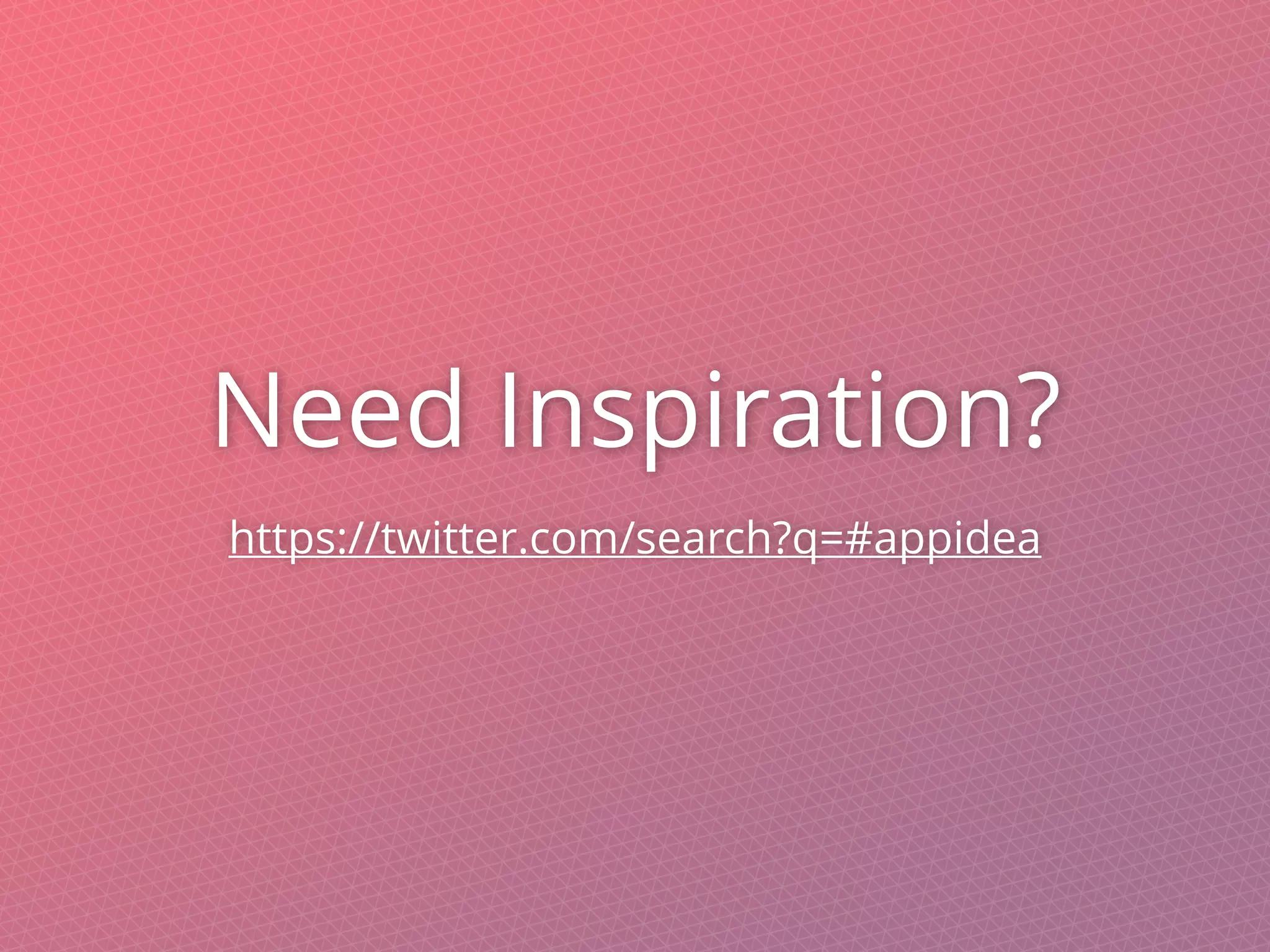 Need Inspiration?
https://twitter.com/search?q=#appidea
 