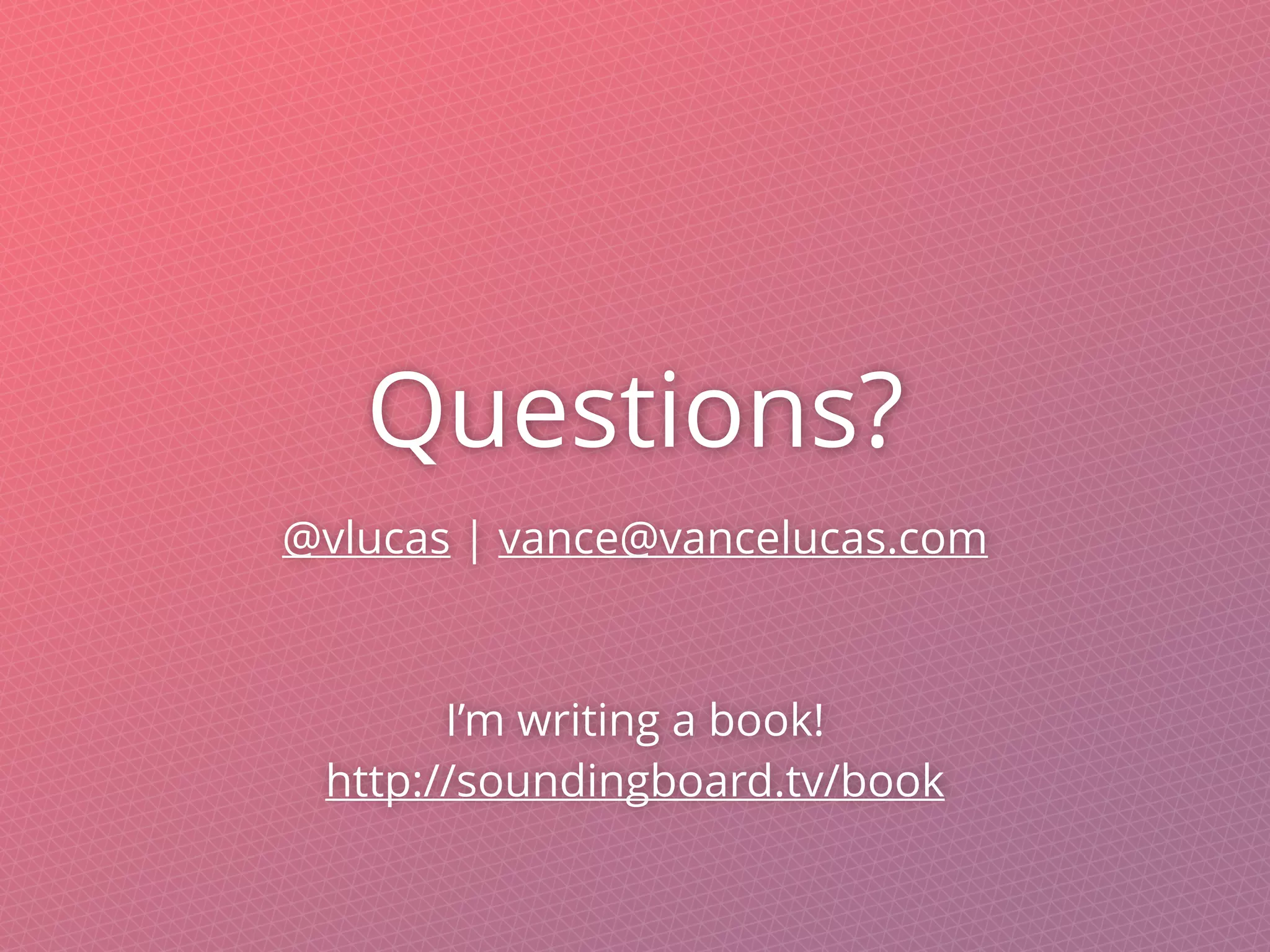 Questions?
@vlucas | vance@vancelucas.com
I’m writing a book!
http://soundingboard.tv/book
 