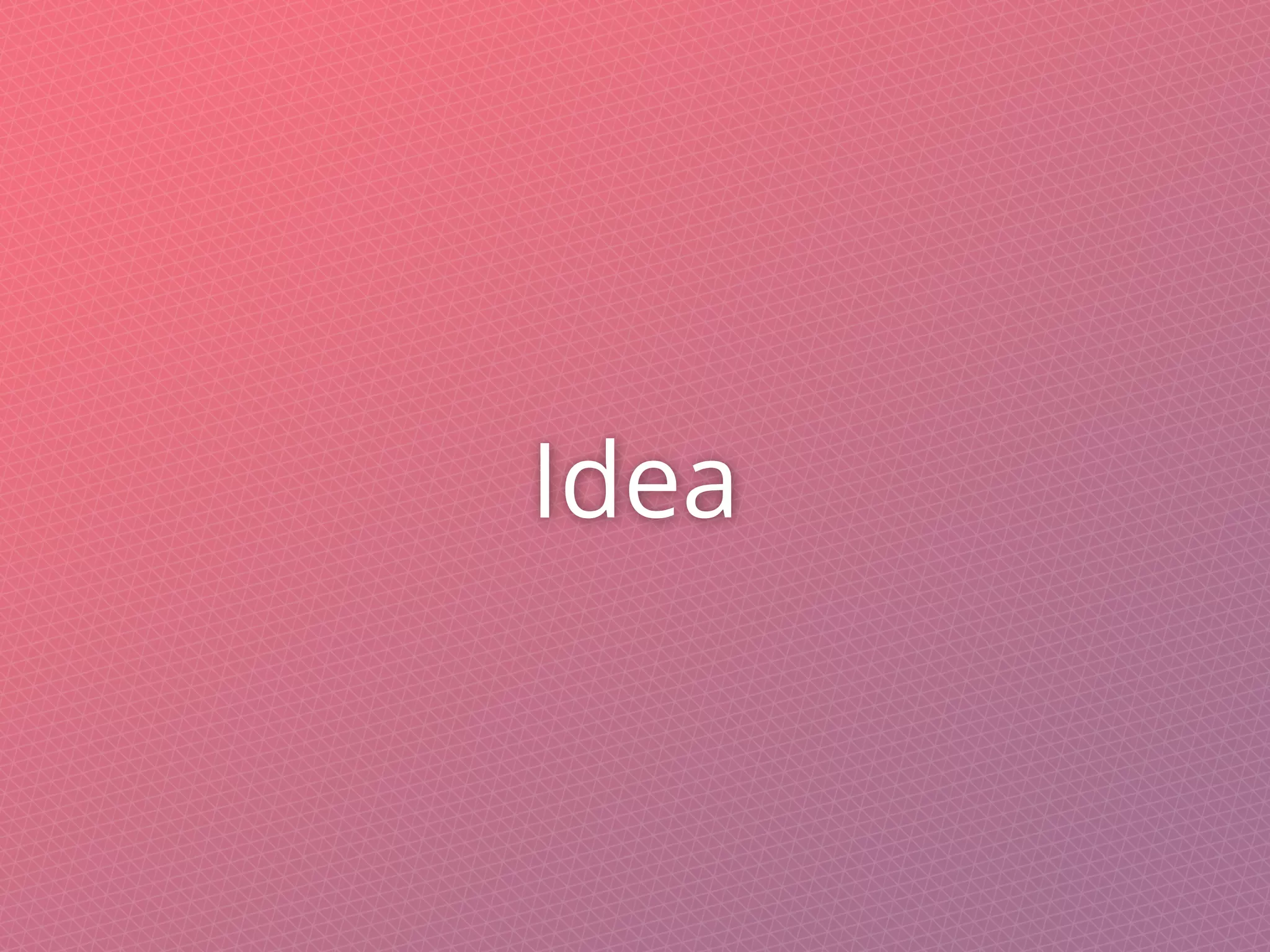 Idea
 