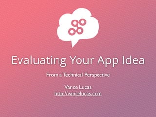 Evaluating Your App Idea
From a Technical Perspective
Vance Lucas
http://vancelucas.com
 