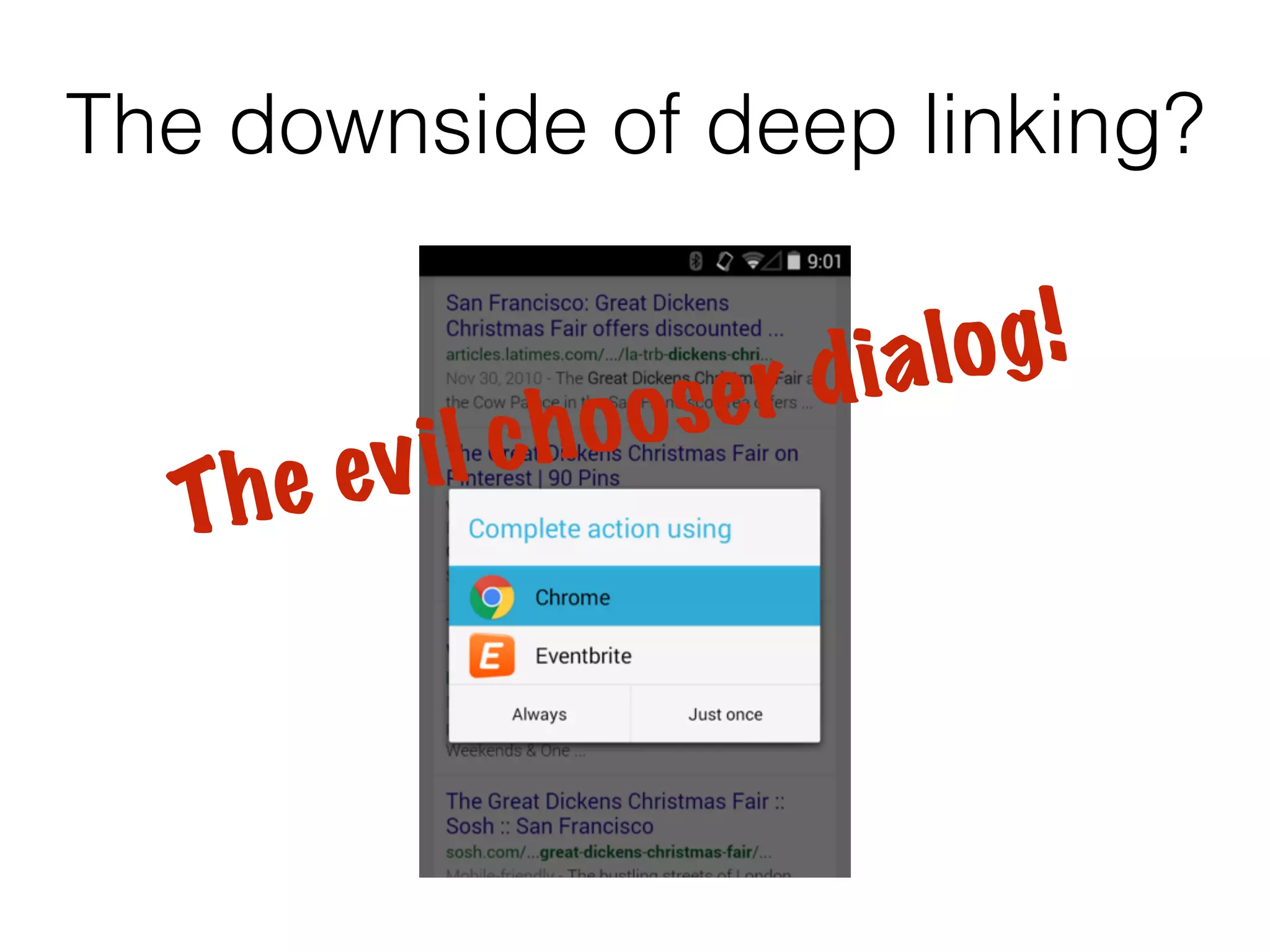 The downside of deep linking? 
T h e ev i l c h o o s e r d i a l o g ! 
 