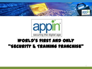 World’s first and only “Security & Training Franchise” 1 