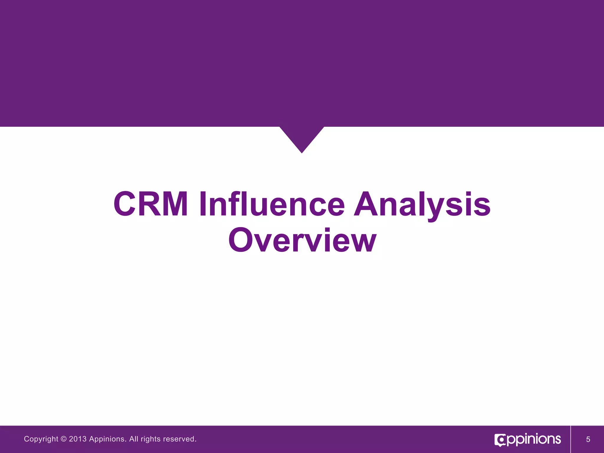 CRM Influence Analysis
Overview

Copyright © 2013 Appinions. All rights reserved.

5

 