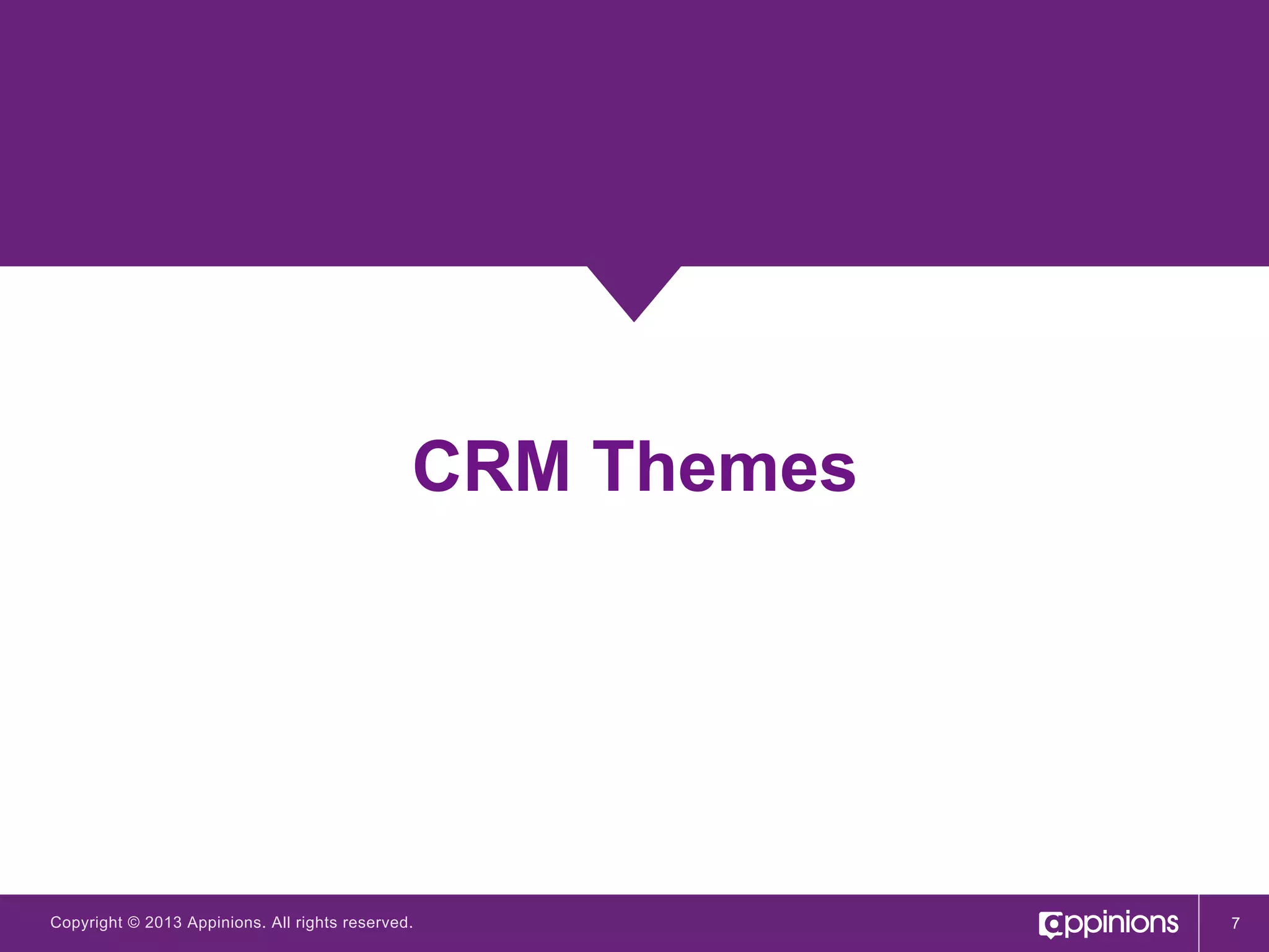 CRM Themes

Copyright © 2013 Appinions. All rights reserved.

7

 