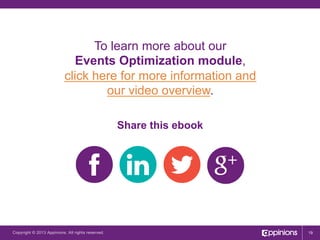 To learn more about our
Events Optimization module,
click here for more information and
our video overview.
Share this ebook

Copyright © 2013 Appinions. All rights reserved.

19

 