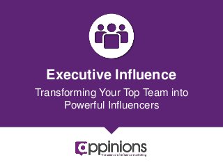 Executive Influence
Transforming Your Top Team into
Powerful Influencers
 
