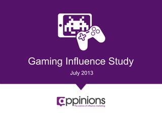 1
Gaming Influence Study
July 2013
 
