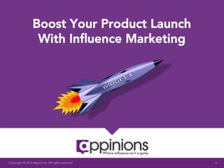 Boost Your Product Launch
                  With Inﬂuence Marketing




Copyright © 2013 Appinions. All rights reserved.   1
 