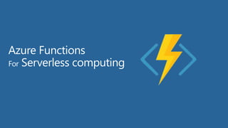 Azure Functions
For Serverless computing
 