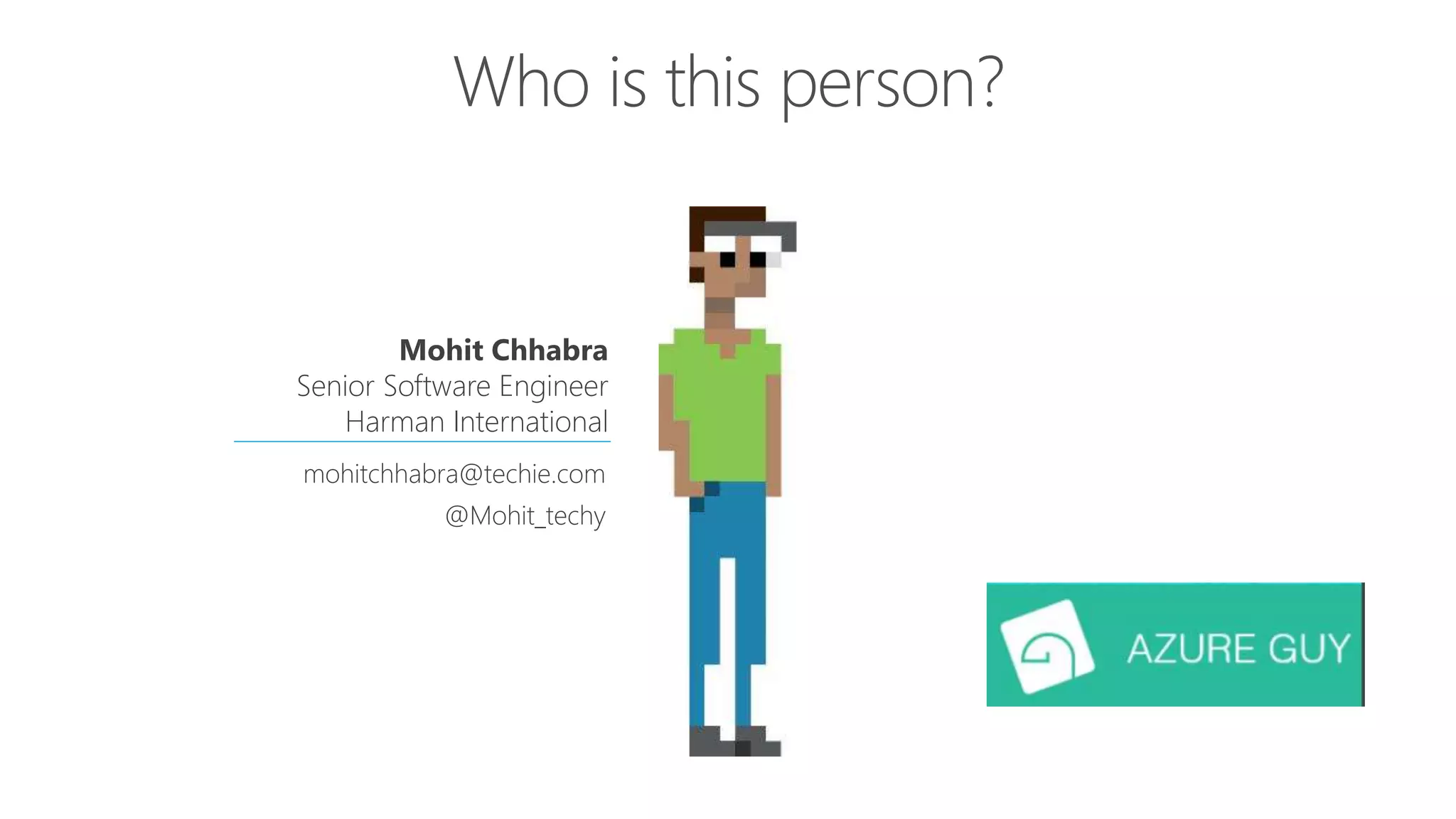 Mohit Chhabra
Senior Software Engineer
Harman International
mohitchhabra@techie.com
@Mohit_techy
 