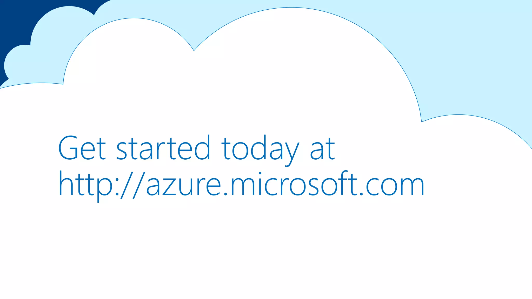Get started today at
http://azure.microsoft.com
 