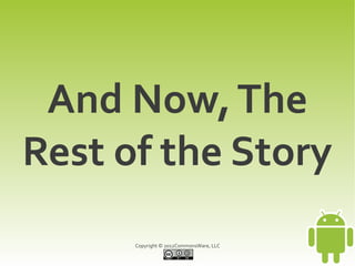 And Now, The
Rest of the Story
      Copyright © 2012CommonsWare, LLC
 