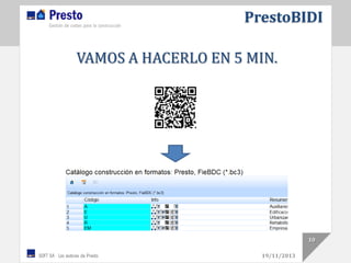 PrestoBIDI
VAMOS A HACERLO EN 5 MIN.

10
19/11/2013

 