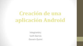 Integrantes:
Iveth Barros
Darwin Quimi
 