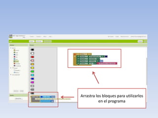 Arrastra los bloques para utilizarlos
en el programa