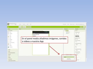 En el panel media añadimos imágenes, sonidos
o videos a nuestra App