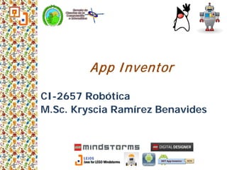 App Inventor
CI-2657 Robótica
M.Sc. Kryscia Ramírez Benavides
 