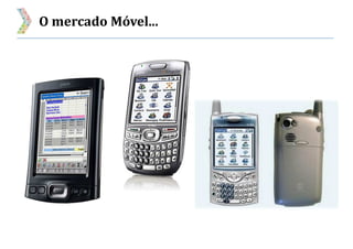O mercado Móvel...
 