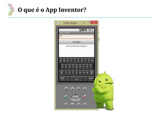 O que é o App Inventor?
 