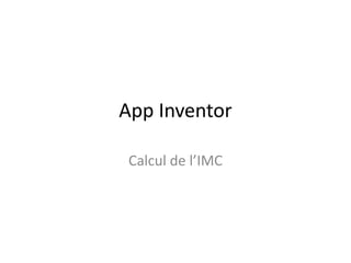 App Inventor
Calcul de l’IMC
 